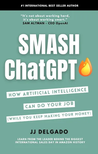 Smash ChatGPT How Artificial Intelligence Can Do Your Job (While You Keep Making Your Money)