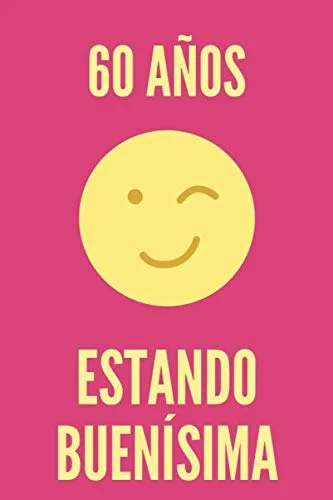 Regalo de Cumpleaños Original y Barato para Mujer - 60 AÑOS ESTANDO BUENÍSIMA - Libreta para regalar Cuaderno de Rayas Horizontales Agenda de 120