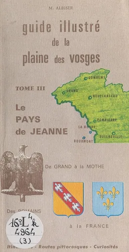 Guide illustré de la plaine des vosges (3) Le pays de Jeanne. De Grand à La Mothe. Des Romains à la France (French Edition)