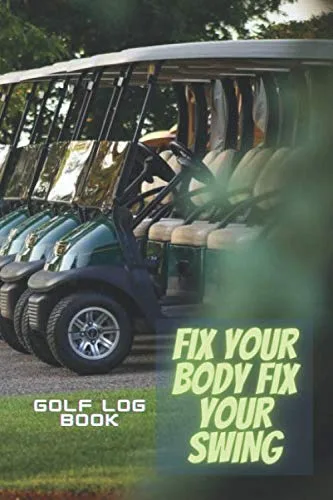 Golf log book FIX YOUR BODY FIX YOUR SWING A Golf log book for dummies kids father boys teens women men Golf is not a game of perfect wizard card