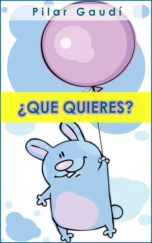 QUE QUIERES Libro ilustrado para primeros lectores (Colección Cuentos Infantiles 2 a 6 años) (Spanish Edition)
