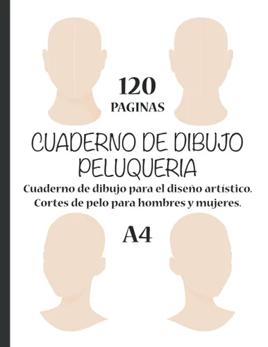 CUADERNO DE DIBUJO PELUQUERIA - Cuaderno de dibujo para el diseño artístico - Cortes de pelo para hombres y mujeres - 120 paginas - A4 (Spanish