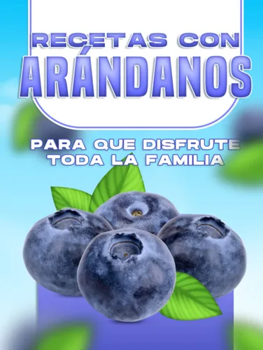 RECETAS CON ARÁNDANOS PARA QUE DISFRUTE TODA LA FAMILIA (Spanish Edition)