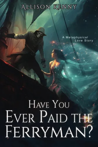 Have You Ever Paid the Ferryman A Metaphysical Love Story