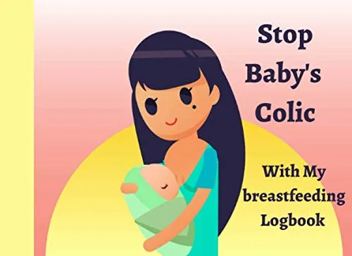 My breastfeeding Logbook My Journal to stop Baby's colic A notebook to follow your breastfeeding 98 pages easy to use perfect gift for a new mum
